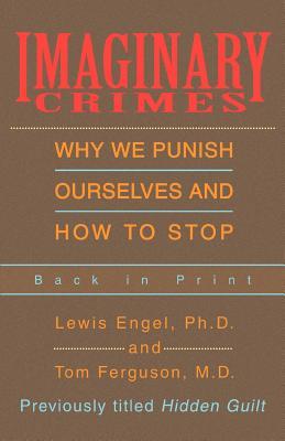 Imaginary Crimes: Why We Punish Ourselves and How to Stop