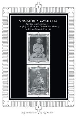 Srimad Bhagavad Gita: Spiritual Commentaries by Yogiraj Sri Sri Shyama Charan Lahiri Mahasay and Swami Sriyukteshvar Giri English Translatio