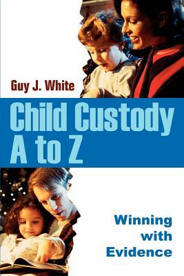 Child Custody A to Z: Winning with Evidence