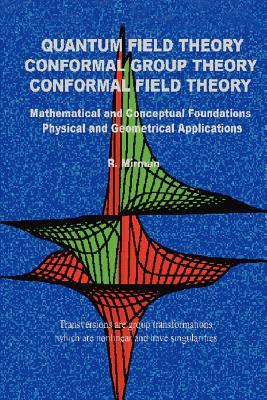 Quantum Field Theory Conformal Group Theory Conformal Field Theory: Mathematical and Conceptual Foundations Physical and Geometrical Applications Subscription