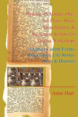 Writing 45-Minute One-Act Plays, Skits, Monologues, & Animation Scripts for Drama Workshops: Adapting Current Events, Social Issues, Life Stories, New