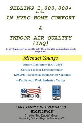 Selling 1,000,000+ Per Year in HVAC Home Comfort & Indoor Air Quality (IAQ): Or anything else you want to sell. The principles do not change only the