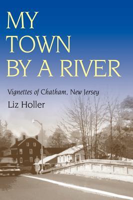 My Town by a River: Vignettes of Chatham, New Jersey