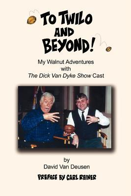 To Twilo and Beyond!: My Walnut Adventures with The Dick Van Dyke Show Cast