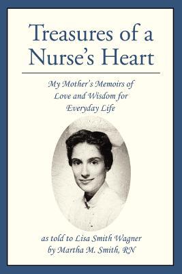 Treasures of a Nurse's Heart: My Mother's Memoirs of Love and Wisdom for Everyday Life