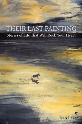 Their Last Painting: Stories of Life That Will Rock Your Heart