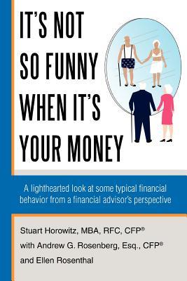 It's Not So Funny When It's Your Money: A Lighthearted Look at Some Typical Financial Behavior from a Financial Advisor's Perspective Subscription