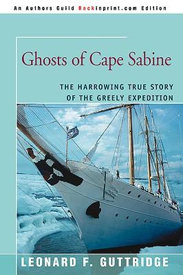 Ghosts of Cape Sabine: The Harrowing True Story of the Greely Expedition