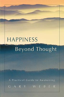 Happiness Beyond Thought: A Practical Guide to Awakening