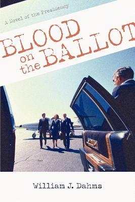 Blood on the Ballot: A Novel of the Presidency