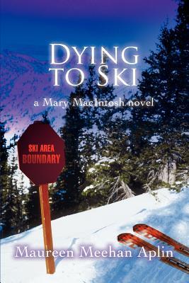 Dying to Ski: a Mary MacIntosh novel