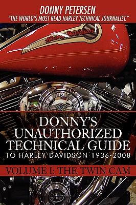 Donny's Unauthorized Technical Guide to Harley Davidson 1936-2008: Volume I: The Twin Cam