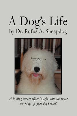 A Dog's Life: A leading expert offers insights into the inner workings of your dog's mind.