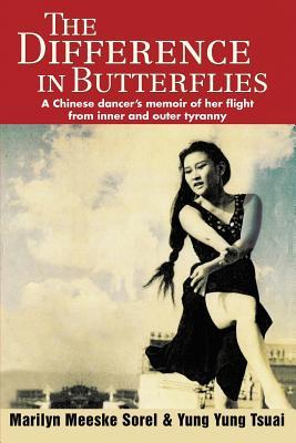 The Difference in Butterflies: A Chinese dancer's memoir of her flight from inner and outer tyranny