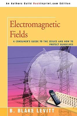 Electromagnetic Fields: A Consumer's Guide to the Issues and How to Protect Ourselves