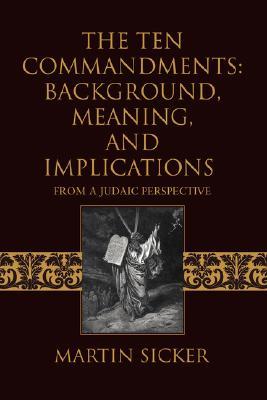 The Ten Commandments: Background, Meaning, and Implications: From a Judaic Perspective