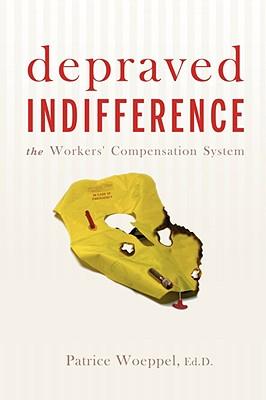 Depraved Indifference: The Workers' Compensation System