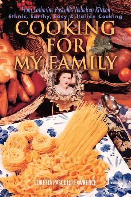 Cooking For My Family: From Catherine Pasculli's Hoboken Kitchen