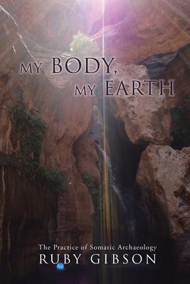 My Body, My Earth: The Practice of Somatic Archaeology