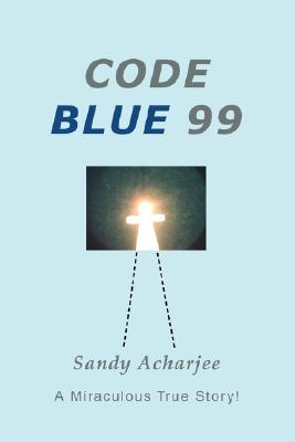 Code Blue 99: A Miraculous True Story!