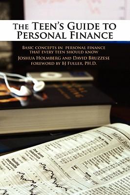 The Teen's Guide to Personal Finance: Basic Concepts in Personal Finance That Every Teen Should Know