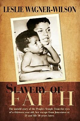 Slavery of Faith: The untold story of the Peoples Temple from the eyes of a thirteen year old, her escape from Jonestown at 20 and life