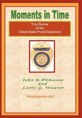 Moments in Time: (True Stories of the United States Postal Inspectors)