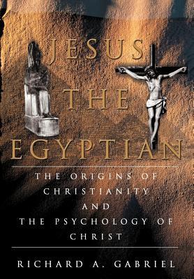 Jesus The Egyptian: The Origins of Christianity And The Psychology of Christ