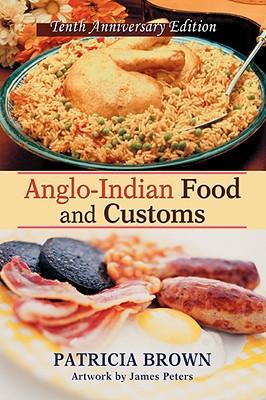 Anglo-Indian Food and Customs: Tenth Anniversary Edition