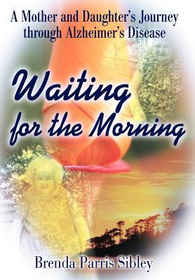 Waiting for the Morning: A Mother and Daughter's Journey through Alzheimer's Disease