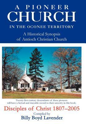 A Pioneer Church in the Oconee Territory: A Historical Synopsis of Antioch Christian Church