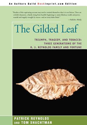 The Gilded Leaf: Triumph, Tragedy, and Tobacco: Three Generations of the R. J. Reynolds Family and Fortune