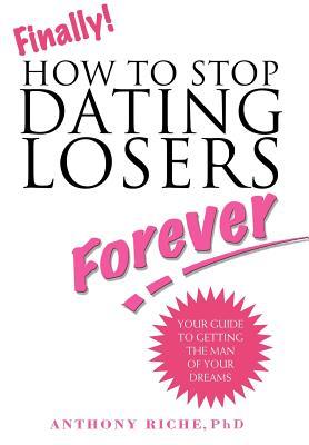 Finally!: How to Stop Dating Losers Forever