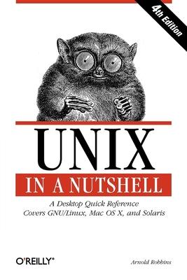 UNIX in a Nutshell: A Desktop Quick Reference - Covers Gnu/Linux, Mac OS X, and Solaris