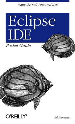 Eclipse Ide Pocket Guide: Using the Full-Featured Ide