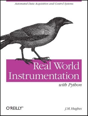 Real World Instrumentation with Python: Automated Data Acquisition and Control Systems