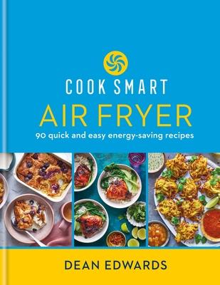 Cook Smart: Air Fryer: 90 Quick and Easy Energy-Saving Recipes