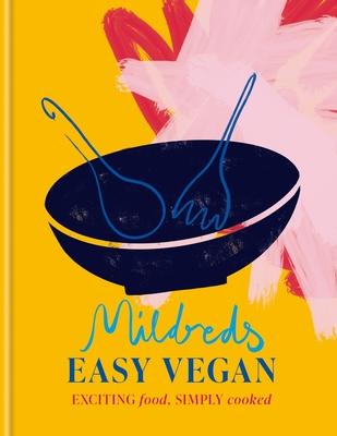 Mildreds Easy Vegan: Exciting Food, Simply Cooked