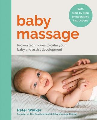 Baby Massage: Proven Techniques to Calm Your Baby and Assist Development