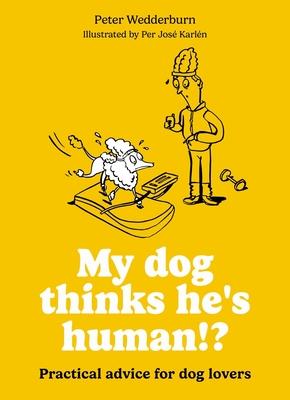My Dog Thinks He's Human!?: Practical Advice for Dog Lovers Subscription