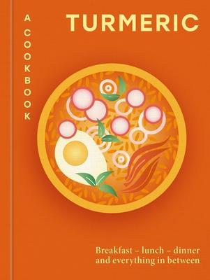 Turmeric: A Cookbook: Breakfast - Lunch - Dinner and Everything in Between Subscription