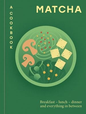 Matcha: A Cookbook: Breakfast - Lunch - Dinner and Everything in Between Subscription