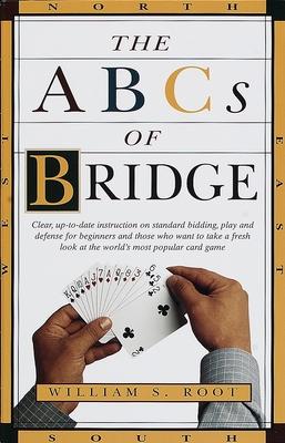 The ABCs of Bridge: Clear, Up-To-Date Instruction on Standard Bidding, Play and Defense for Beginners and Those Who Want to Take a Fresh L