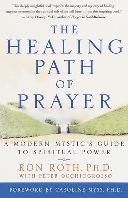 The Healing Path of Prayer: A Modern Mystic's Guide to Spiritual Power