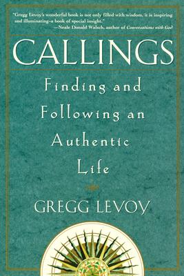 Callings: Finding and Following an Authentic Life