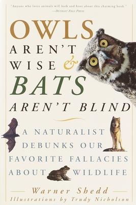 Owls Aren't Wise & Bats Aren't Blind: A Naturalist Debunks Our Favorite Fallacies About Wildlife