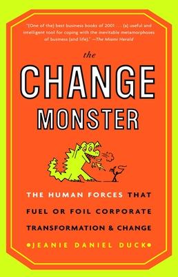 The Change Monster: The Human Forces That Fuel or Foil Corporate Transformation and Change