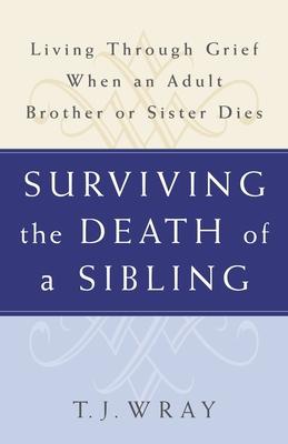 Surviving the Death of a Sibling: Living Through Grief When an Adult Brother or Sister Dies