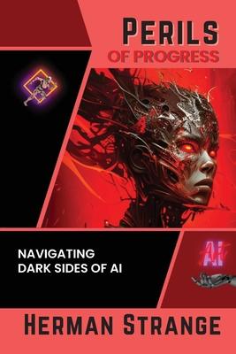 Perils of Progress-Navigating Dark Sides of AI: Examining Ethical and Societal Challenges of Autonomous Systems and Intelligent Machines