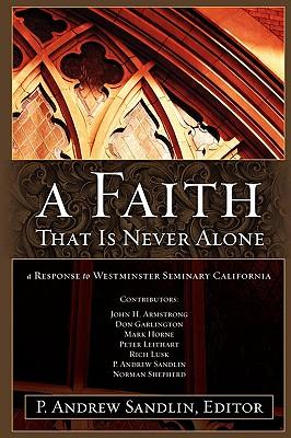 A Faith That Is Never Alone: A Response to Westminster Seminary in California